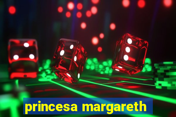 princesa margareth